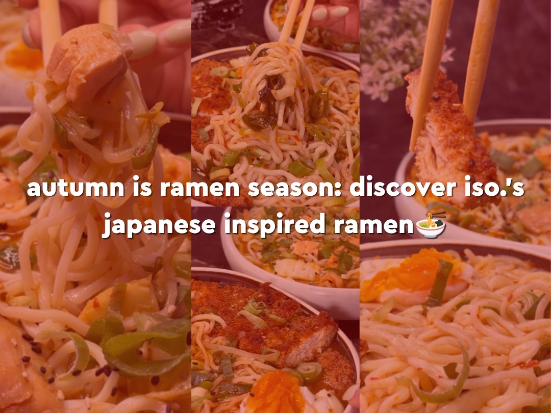 Autumn Is Ramen Season: Discover ISO.’s Japanese Inspired Ramen